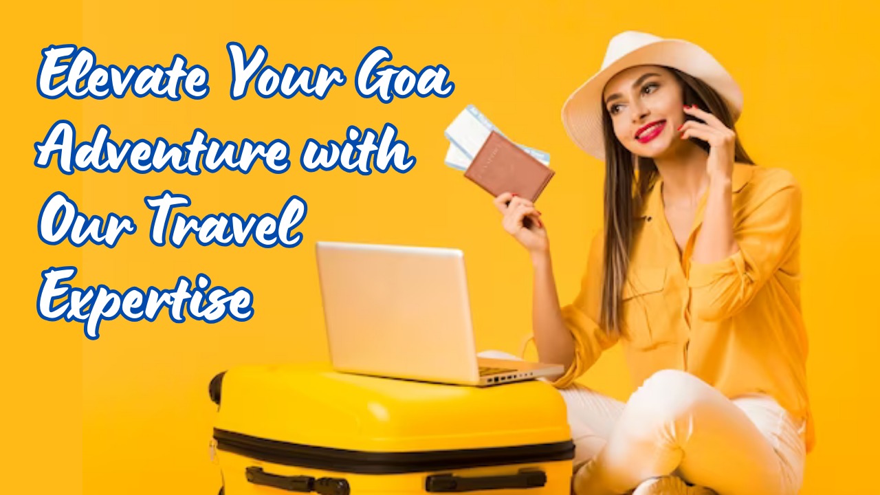 Elevate Your Goa Adventure with Our Travel Expertise